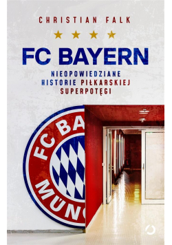 FC Bayern. Nieopowiedziane historie piłkarskiej..
