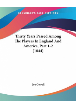 Thirty Years Passed Among The Players In England And America, Part 1-2 (1844)