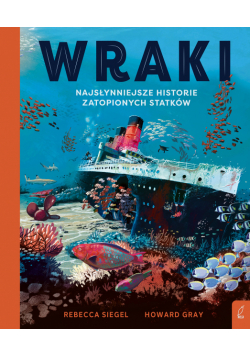 Wraki. Najsłynniejsze historie zatopionych statków
