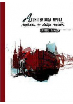 Architektura Opola wpisana w dzieje miasta + autograf Hamady