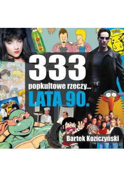 333 popkultowe rzeczy... Lata 90 wyd. 2