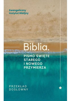Biblia. Pismo Święte Starego i Nowego Przymierza. Przekład dosłowny