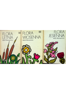 Flora wiosenna / Flora letnia / Flora jesienna