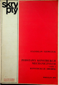Podstawy konstrukcji mechanicznych Część I Konstrukcje drobne