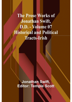 The Prose Works of Jonathan Swift, D.D. - Volume 07; Historical and Political Tracts-Irish