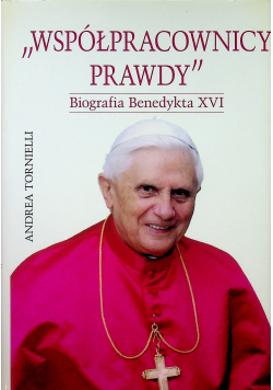 Współpracownicy prawdy Biografia Benedykta XVI