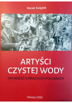 Marek Książek Artyści czystej wody. Opowieść o braciach Połomach