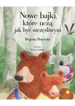 Nowe bajki, które uczą, jak być szczęśliwym wyd. 2
