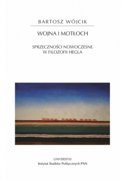 Wojna i motłoch. Sprzeczności nowoczesne w filozofii Hegla