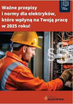 Ważne przepisy i normy dla elektryków, które wpłyną na Twoją pracę w 2025 roku!