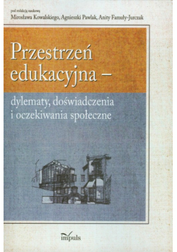 Przestrzeń edukacyjna - dylematy doświadczenia i oczekiwania społeczne