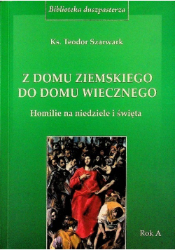 Z domu ziemskiego do domu wiecznego. Rok A