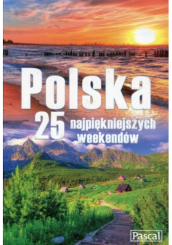 Polska 25 najpiękniejszych weekendów