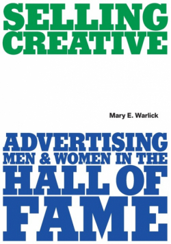 Selling Creative - Advertising Men and Women in the Hall of Fame