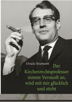 Der Kirchenrechtsprofessor nimmt Vernunft an, wird mit mir glücklich und stirbt