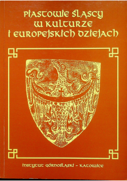Piastowie śląscy w kulturze i europejskich dziejach