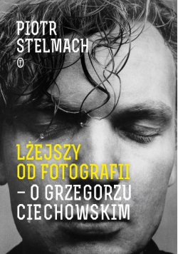 Lżejszy od fotografii O Grzegorzu Ciechowskim