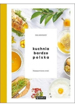 Kuchnia bardzo polska Niezapomniane smaki