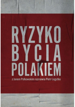 Ryzyko bycia Polakiem. Z Janem Polkowskim..
