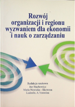 Rozwój organizacji i regionu wyzwaniem dla ekonomii i nauk o zarządzaniu