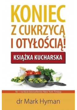 Koniec z cukrzycą i otyłością Książka kucharska