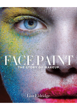 Face Paint The Story of Makeup