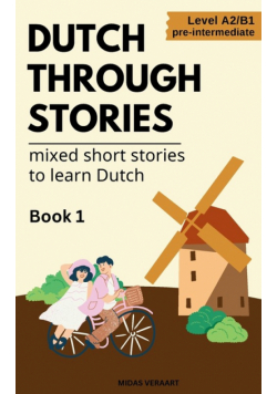 Dutch Through Stories - Mixed short stories to learn Dutch