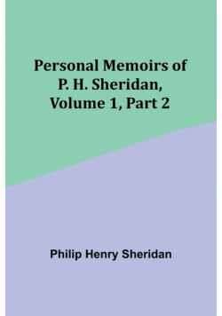 Personal Memoirs of P. H. Sheridan, Volume 1, Part 2
