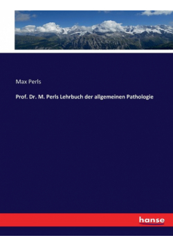 Prof. Dr. M. Perls Lehrbuch der allgemeinen Pathologie