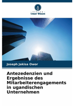 Antezedenzien und Ergebnisse des Mitarbeiterengagements in ugandischen Unternehmen