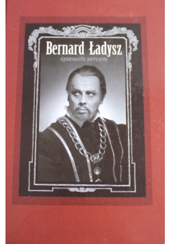 Bernard Ładysz śpiewam sercem