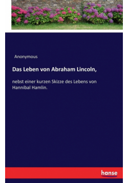 Das Leben von Abraham Lincoln,
