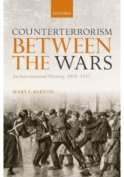 Counterterrorism Between the Wars An International History 1919 - 1937