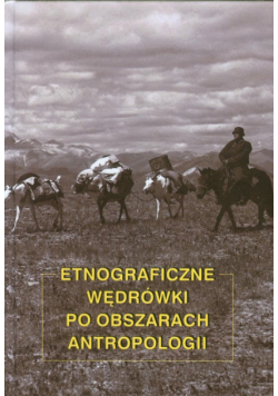 Etnograficzne wędrówki po obszarach antropologii