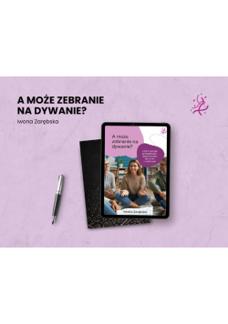 A może zebranie na dywanie?. Czyli o tym, jak zorganizować i poprowadzić zebranie z rodzicami
