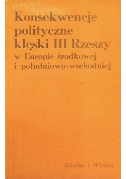 Konsekwencję polityczne klęski III Rzeszy w Europie środkowej i południowo-wschodniej