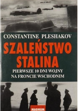 Szaleństwo Stalina Pierwsze 10 dni wojny na froncie wschodnim