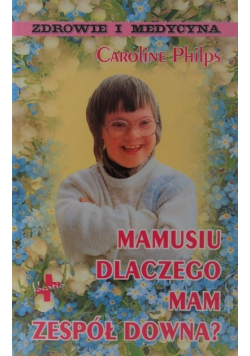 Mamusiu dlaczego mam zespół Downa