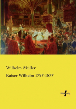 Kaiser Wilhelm 1797-1877
