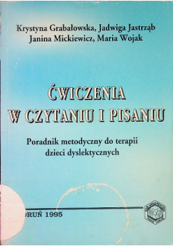 Ćwiczenia w czytaniu i pisaniu poradnik metodyczny do terapii dzieci dyslektycznych