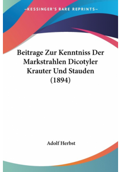 Beitrage Zur Kenntniss Der Markstrahlen Dicotyler Krauter Und Stauden (1894)