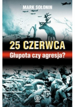 25 czerwca Głupota czy agresja