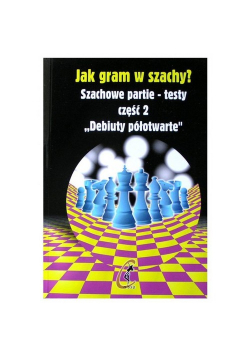 Jak gram w szachy Szachowe partie-testy część 2. Debiuty półotwarte