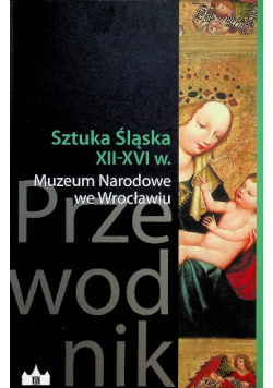Sztuka Śląska XII XVI w