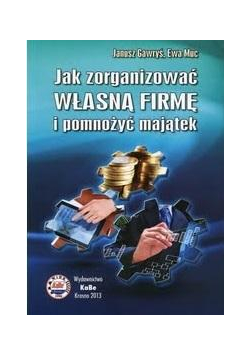 Jak zorganizować własną firmę i pomnożyć majątek