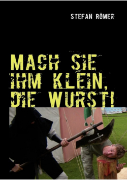 Mach sie ihm klein, die Wurst!