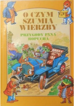 O czym szumią wierzby: Nad brzegiem rzeki/ Przygody pana Ropucha