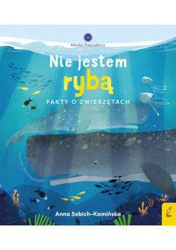 Nie jestem rybą. Fakty o zwierzętach. Młodzi przyrodnicy