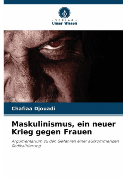 Maskulinismus, ein neuer Krieg gegen Frauen