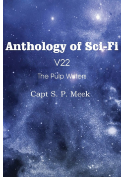 Anthology of Sci-Fi V22, the Pulp Writers - Capt S. P. Meek